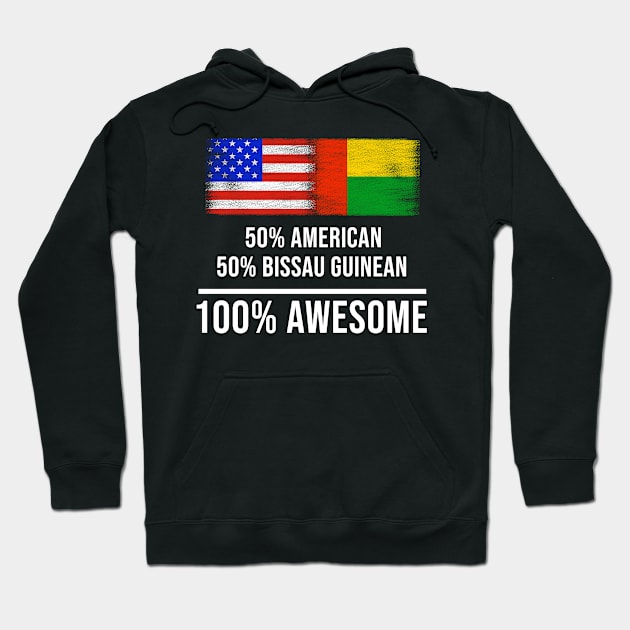 50% American 50% Bissau Guinean 100% Awesome - Gift for Bissau Guinean Heritage From Guinea Bissau Hoodie by Country Flags